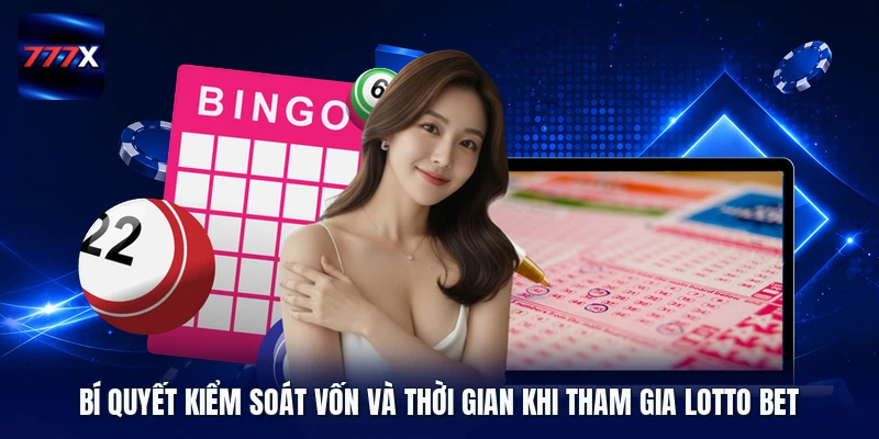 Bí quyết kiểm soát vốn và thời gian khi tham gia Lotto Bet