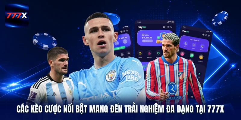 Các kèo cược nổi bật mang đến trải nghiệm đa dạng tại 777X