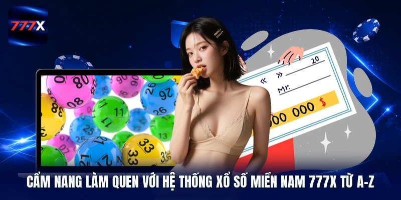 Cẩm nang làm quen với hệ thống xổ số miền Nam 777X từ A-Z