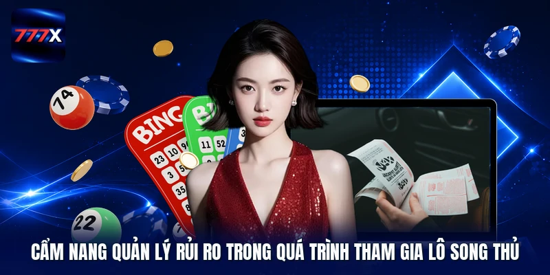Cẩm nang quản lý rủi ro trong quá trình tham gia lô song thủ