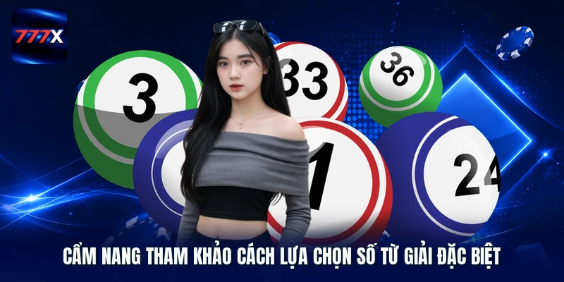 Cẩm nang tham khảo cách lựa chọn số từ giải đặc biệt