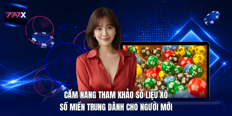 Cẩm nang tham khảo số liệu xổ số miền Trung dành cho người mới