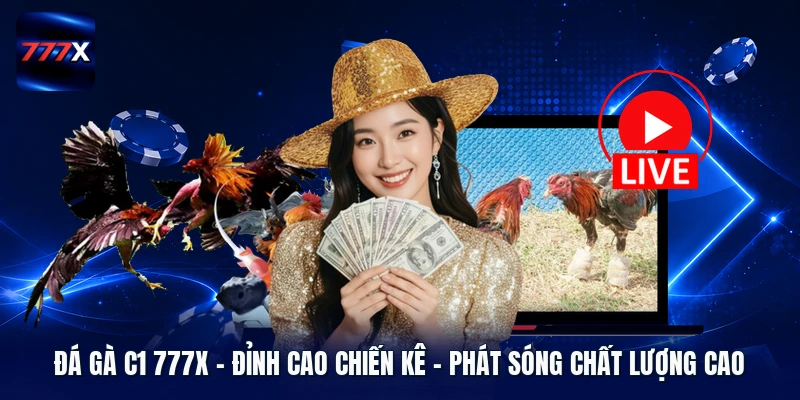 Đá Gà C1 777X | Đỉnh Cao Chiến Kê - Phát Sóng Chất Lượng Cao