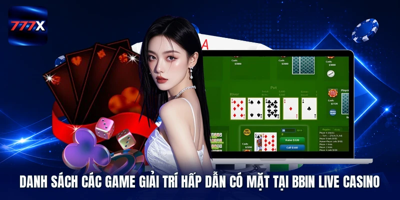 Danh sách các game giải trí hấp dẫn có mặt tại BBIN Live Casino