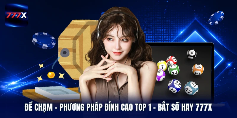 Đề Chạm | Phương Pháp Đỉnh Cao Top 1 - Bắt Số Hay 777X