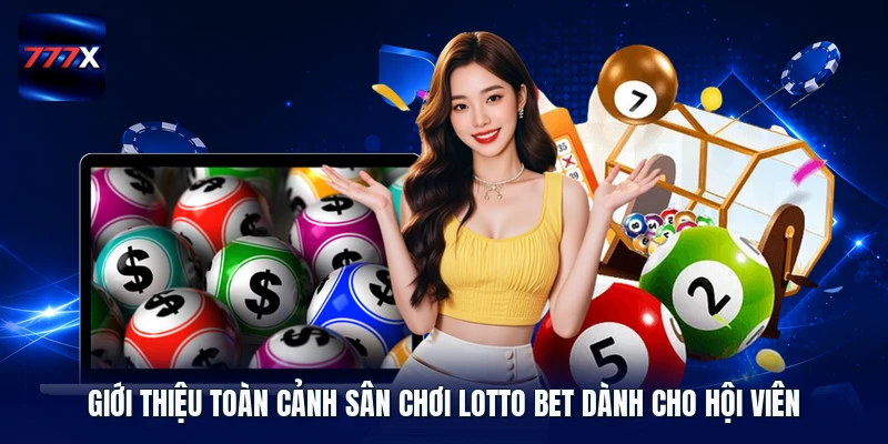 Giới thiệu toàn cảnh sân chơi Lotto Bet dành cho hội viên