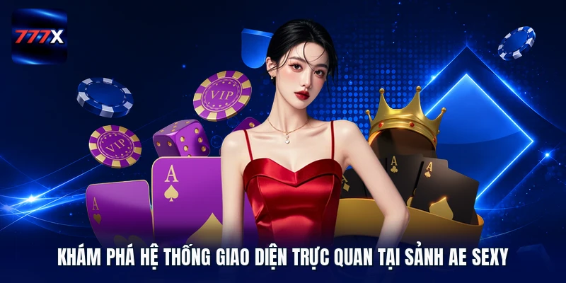 Khám phá hệ thống giao diện trực quan tại sảnh AE Sexy