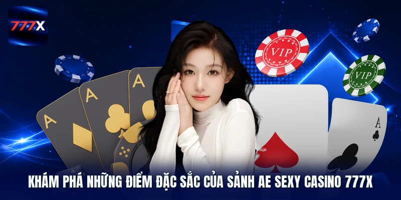 Khám phá những điểm đặc sắc của sảnh AE Sexy Casino 777X
