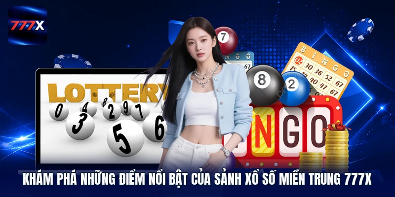 Khám phá những điểm nổi bật của sảnh xổ số miền Trung 777X