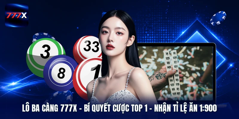 Lô Ba Càng 777X | Bí Quyết Cược Top 1 - Nhận Tỉ Lệ Ăn 1:900