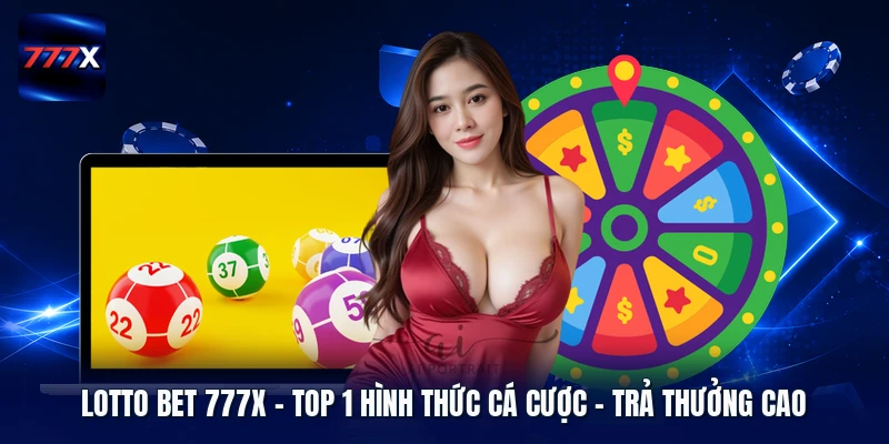 Lotto Bet 777X | Top 1 Hình Thức Cá Cược - Trả Thưởng Cao