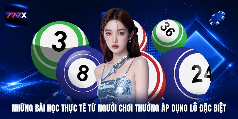 Những bài học thực tế từ người chơi thường áp dụng lô đặc biệt