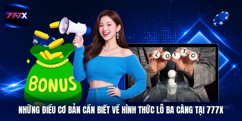 Những điều cơ bản cần biết về hình thức lô ba càng tại 777X