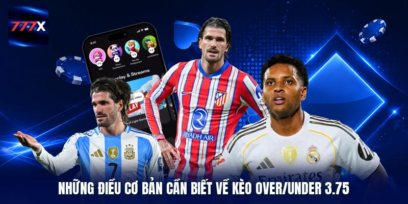 Những điều cơ bản cần biết về kèo Over/Under 3.75