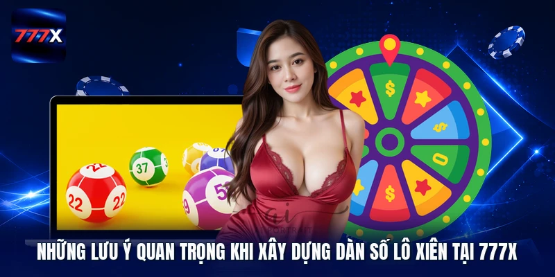 Những lưu ý quan trọng khi xây dựng dàn số lô xiên tại 777X