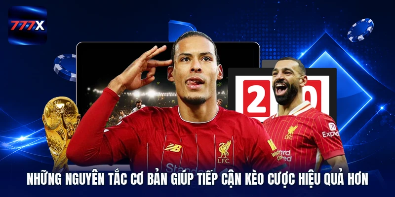 Những nguyên tắc cơ bản giúp tiếp cận kèo cược hiệu quả hơn
