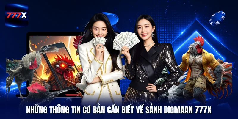 Những thông tin cơ bản cần biết về sảnh Digmaan 777X