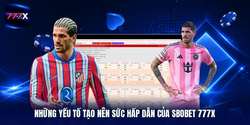 Những yếu tố tạo nên sức hấp dẫn của Sbobet 777X 