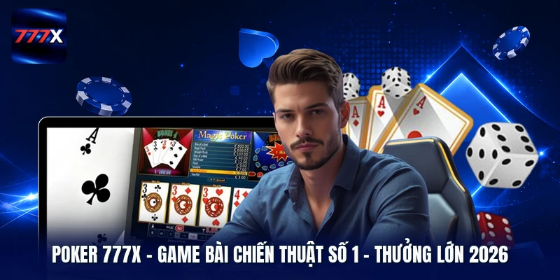 Poker 777X | Game Bài Chiến Thuật Số 1 - Thưởng Lớn 2026