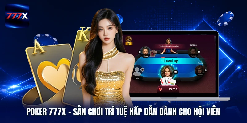 Poker 777X – Sân chơi trí tuệ hấp dẫn dành cho hội viên