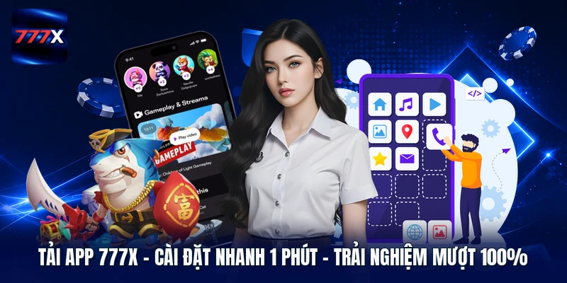 Tải App 777X | Cài Đặt Nhanh 1 Phút - Trải Nghiệm Mượt 100%