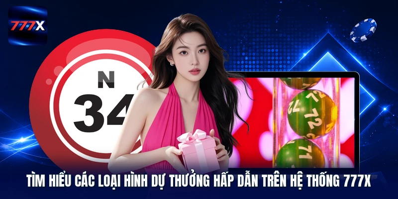 Tìm hiểu các loại hình dự thưởng hấp dẫn trên hệ thống 777X