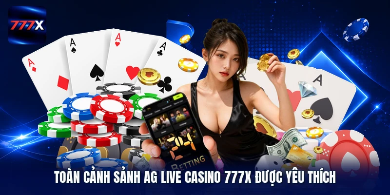 Toàn cảnh sảnh AG live casino 777X được yêu thích