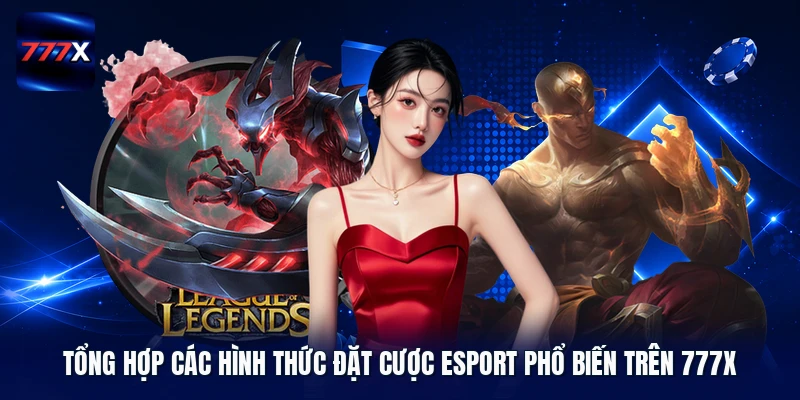 Tổng hợp các hình thức đặt cược Esport phổ biến trên 777X