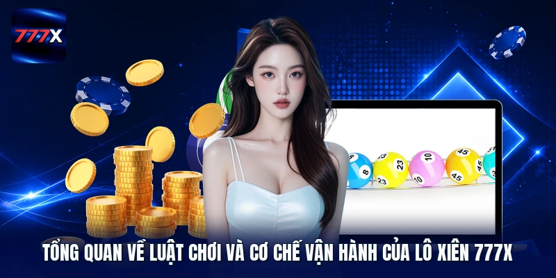 Tổng quan về luật chơi và cơ chế vận hành của lô xiên 777X