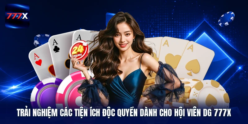 Trải nghiệm các tiện ích độc quyền dành cho hội viên DG 777X