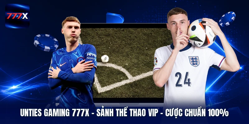 Unties Gaming 777X | Sảnh Thể Thao Vip - Cược Chuẩn 100%